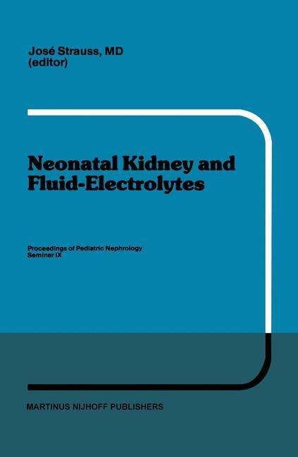 Cover for Johann Strauss · Neonatal Kidney and Fluid-Electrolytes: Proceedings of Pediatric Nephrology Seminar IX, held at Bal Harbour, Florida, January 31 - February 4, 1982 - Developments in Nephrology (Paperback Bog) [Softcover reprint of the original 1st ed. 1983 edition] (2013)