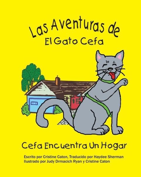 Las Adventuras De El Gato Cefa: Cefa Encuentra Un Hogar - Cristine Caton - Bøger - CreateSpace Independent Publishing Platf - 9781466276727 - 7. november 2011