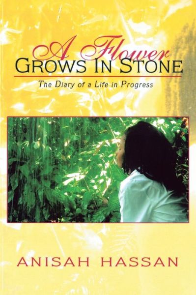 Cover for Anisah Hassan · A Flower Grows In Stone : The Diary of a Life in Progress (Paperback Book) (2012)