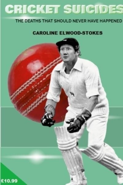 Cover for Caroline Elwood-Stokes · CRICKET SUICIDES the Deaths That Should Never Have Happened (Buch) (2022)