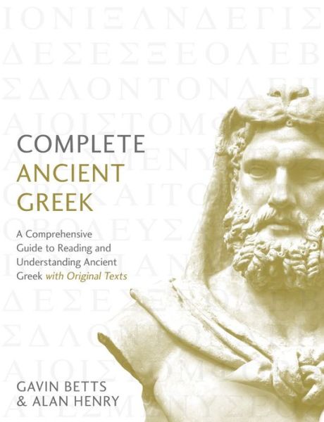 Cover for Gavin Betts · Complete Ancient Greek: A Comprehensive Guide to Reading and Understanding Ancient Greek, with Original Texts (Paperback Book) (2017)