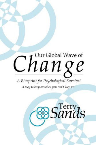 Cover for Terry Sands · Our Global Wave of Change: a Blueprint for Psychological Survival (Paperback Book) (2012)