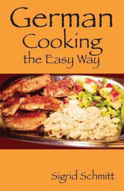 Cover for Sigrid Schmitt · German Cooking the Easy Way (Paperback Book) (2013)