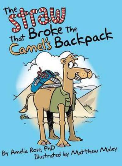 Cover for Phd Amelia Rose · The Straw That Broke the Camel's Backpack (Hardcover bog) (2015)