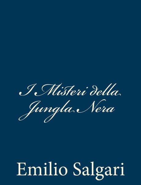 I Misteri Della Jungla Nera - Emilio Salgari - Books - Createspace - 9781482793727 - March 17, 2013