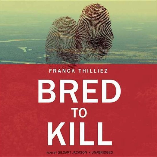 Cover for Franck Thilliez · Bred to Kill: a Thriller; Library Edition (Audiobook (CD)) [Unabridged edition] (2015)