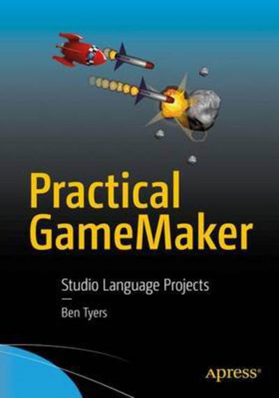 Cover for Ben Tyers · Practical GameMaker: Studio: Language Projects (Paperback Book) [1st edition] (2016)