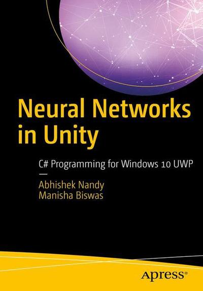 Cover for Abhishek Nandy · Neural Networks in Unity: C# Programming for Windows 10 (Paperback Book) [1st edition] (2018)