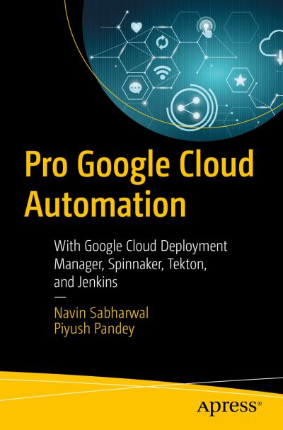 Cover for Navin Sabharwal · Pro Google Cloud Automation: With Google Cloud Deployment Manager, Spinnaker, Tekton, and Jenkins (Paperback Book) [1st edition] (2020)