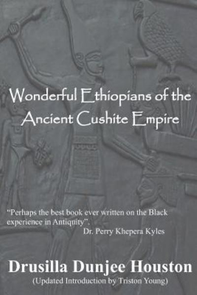 Wonderful Ethiopians of the Ancient Cushite Empire - Drusilla Dunjee Houston - Books - Createspace Independent Publishing Platf - 9781490374727 - June 6, 2013