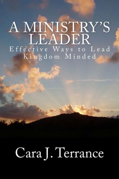 Cover for Cara J Terrance · A Ministry's Leader: Effective Ways to Lead Kingdom Minded (Paperback Book) (2013)