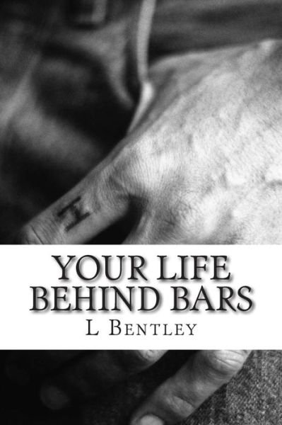 Cover for L T Bentley · Your Life Behind Bars (Pocketbok) (2014)