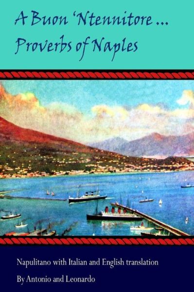 "A Buon 'ntennitore'" ... Proverbs of Naples - Antonio - Books - CreateSpace Independent Publishing Platf - 9781492862727 - 2008