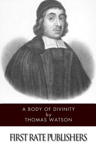 A Body of Divinity - Thomas Watson - Książki - CreateSpace Independent Publishing Platf - 9781494714727 - 17 grudnia 2013