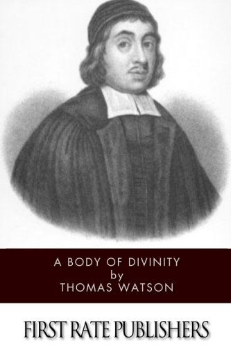 A Body of Divinity - Thomas Watson - Books - CreateSpace Independent Publishing Platf - 9781494714727 - December 17, 2013