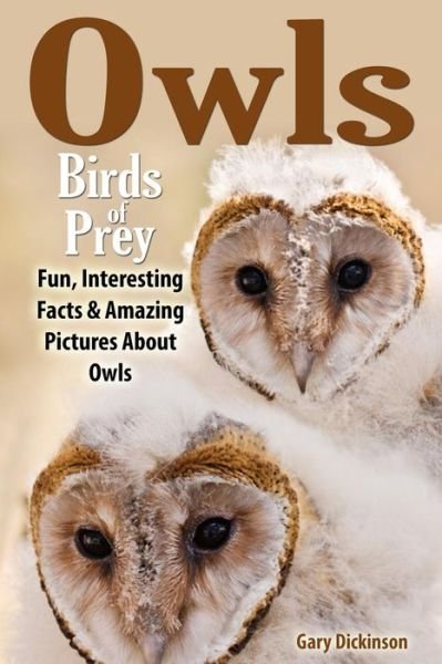 Owls: Birds of Prey - Gary Dickinson - Livros - Createspace - 9781495241727 - 28 de agosto de 2013