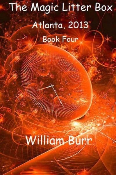 Cover for William Burr · The Magic Litter Box: Book Four - Atlanta, 2013 (Volume 4) (Paperback Bog) (2014)