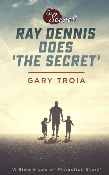 Cover for Gary Troia · Ray Dennis Does the Secret: a Simple Law of Attraction Story (Taschenbuch) (2014)