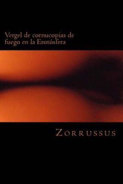 Cover for Zorrussus · Vergel de cornucopias de fuego en la Erotosfera (Paperback Book) (2016)