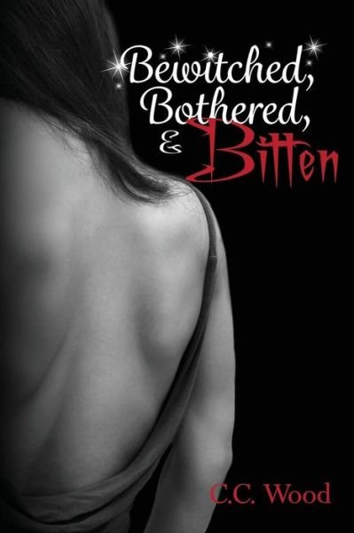 Cover for C C Wood · Bewitched, Bothered, and Bitten (Paperback Book) (2014)