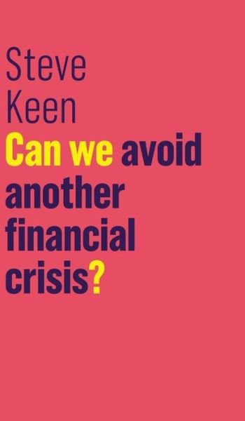 Cover for Steve Keen · Can We Avoid Another Financial Crisis? - The Future of Capitalism (Inbunden Bok) (2017)
