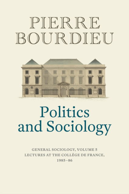 Cover for Bourdieu, Pierre (College de France) · Politics and Sociology: General Sociology, Volume 5 (Inbunden Bok) (2023)