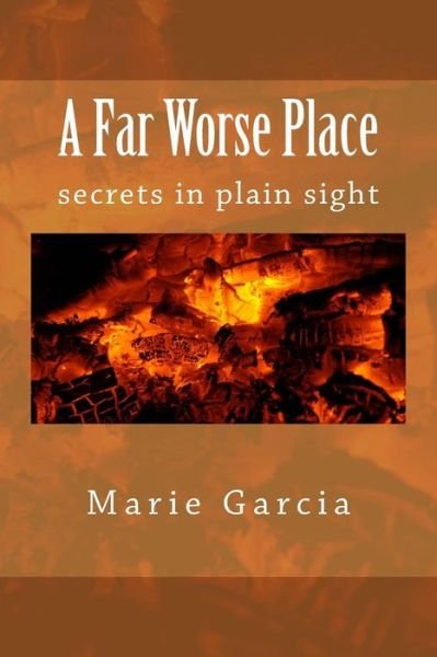 Cover for Marie Garcia · A Far Worse Place: Secrets in Plain Sight (Taschenbuch) (2015)