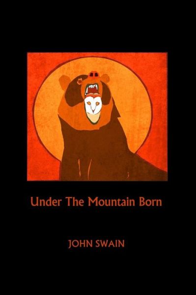 Cover for John Swain · Under the Mountain Born (Paperback Book) (2015)