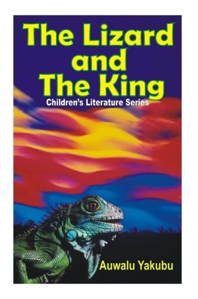 Cover for Auwalu Yakubu · Children's Book: Lizard and the King (Pocketbok) (2015)