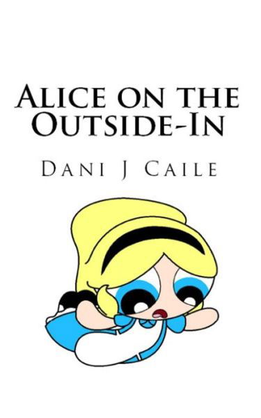 Cover for Dani J Caile · Alice on the Outside-in (Taschenbuch) (2015)