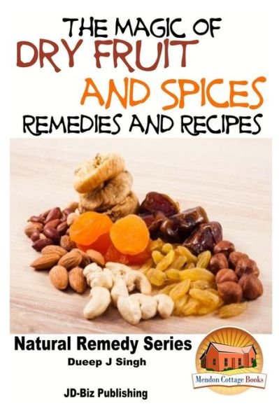 Cover for Dueep Jyot Singh · The Magic of Dry Fruit and Spices with Healthy Remedies and Tasty Recipes (Taschenbuch) (2015)