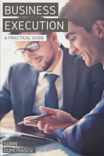 Cover for Sorin Dumitrascu · Business Execution: A Practical Guide - Success (Paperback Book) (2016)