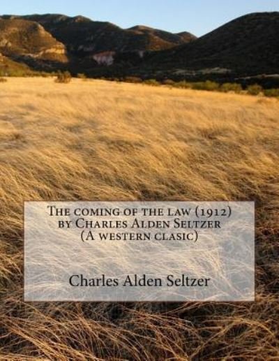 Cover for Charles Alden Seltzer · The coming of the law (1912) by Charles Alden Seltzer (A western clasic) (Paperback Book) (2016)