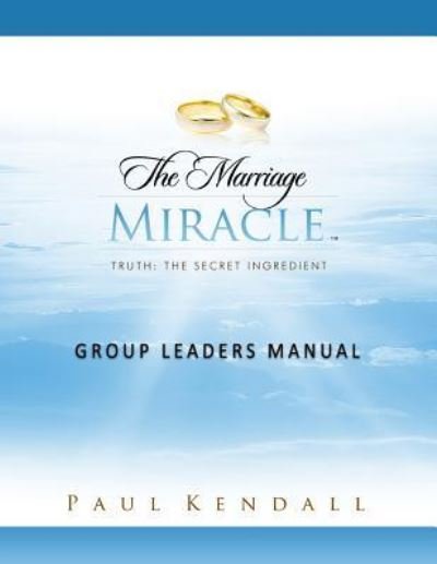 The Marriage Miracle Group Leaders Manual - Paul Kendall - Livros - CreateSpace Independent Publishing Platf - 9781523977727 - 2 de janeiro de 2012