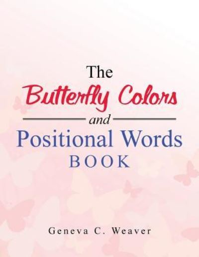 Cover for Geneva C Weaver · The Butterfly Colors and Positional Words Book (Paperback Book) (2016)