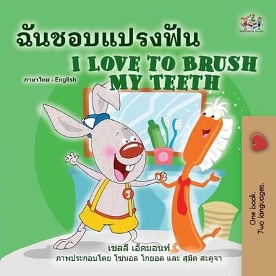 I Love to Brush My Teeth (Thai English Bilingual Book for Kids) - Shelley Admont - Bøger - Kidkiddos Books Ltd. - 9781525957727 - 24. januar 2022