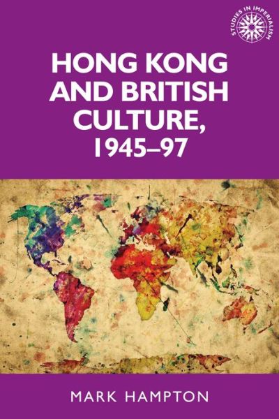 Cover for Mark Hampton · Hong Kong and British Culture, 1945–97 - Studies in Imperialism (Paperback Book) (2017)