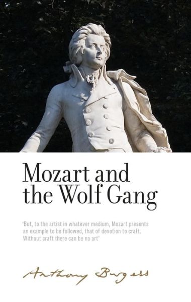 Mozart and the Wolf Gang: By Anthony Burgess - The Irwell Edition of the Works of Anthony Burgess - Anthony Burgess - Livros - Manchester University Press - 9781526132727 - 4 de outubro de 2022