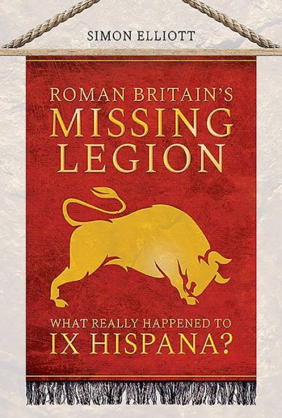 Cover for Simon Elliott · Roman Britain's Missing Legion: What Really Happened to IX Hispana? (Inbunden Bok) (2021)