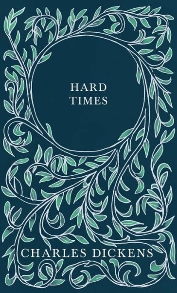 Cover for Charles Dickens · Hard Times - With Appreciations and Criticisms By G. K. Chesterton (Gebundenes Buch) (2020)