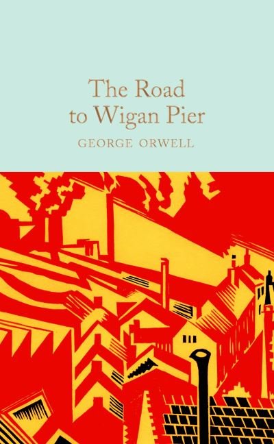 The Road to Wigan Pier - Macmillan Collector's Library - George Orwell - Bücher - Pan Macmillan - 9781529032727 - 4. März 2021