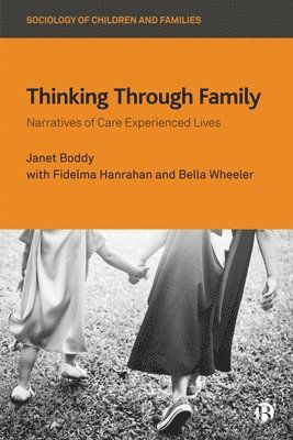 Cover for Boddy, Janet (University of Sussex and Oslo Metropolitan University) · Thinking Through Family: Narratives of Care Experienced Lives - Sociology of Children and Families (Paperback Book) (2025)