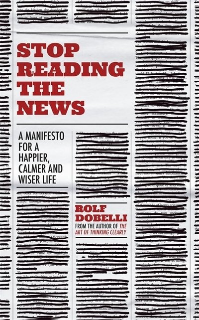 Cover for Rolf Dobelli · Stop Reading the News: A Manifesto for a Happier, Calmer and Wiser Life (Paperback Bog) (2021)