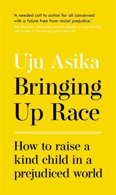 Cover for Uju Asika · Bringing Up Race: How to Raise a Kind Child in a Prejudiced World (Inbunden Bok) (2020)