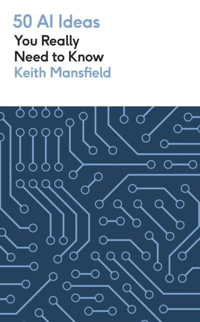 Cover for Keith Mansfield · 50 AI Ideas You Really Need to Know - 50 Ideas You Really Need to Know series (Paperback Bog) (2024)