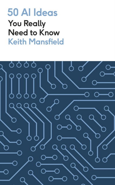 Cover for Keith Mansfield · 50 AI Ideas You Really Need to Know - 50 Ideas You Really Need to Know series (Taschenbuch) (2024)