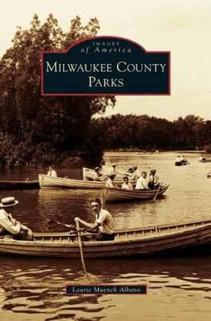 Cover for Laurie Muench Albano · Milwaukee County Parks (Hardcover Book) (2007)