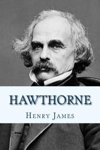 Hawthorne - Henry James - Boeken - Createspace Independent Publishing Platf - 9781534924727 - 25 juni 2016