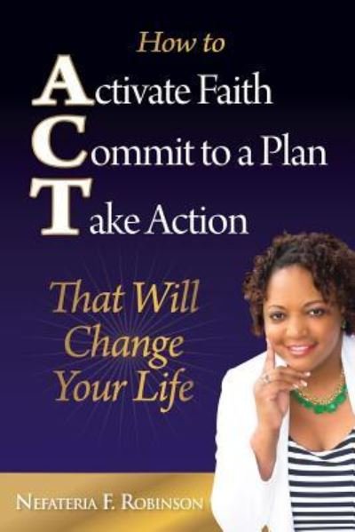 Cover for Nefateria F. Robinson · How to Activate Faith Commit to a Plan Take Action (Paperback Book) (2016)