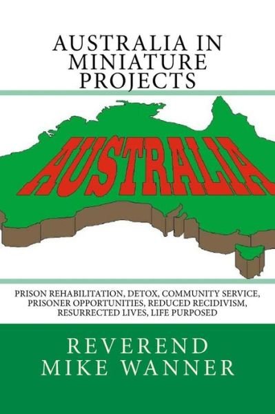 Australia in Miniature Projects - Reverend Mike Wanner - Books - Createspace Independent Publishing Platf - 9781542774727 - January 26, 2017